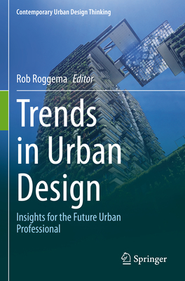 Trends in Urban Design: Insights for the Future Urban Professional - Roggema, Rob (Editor)