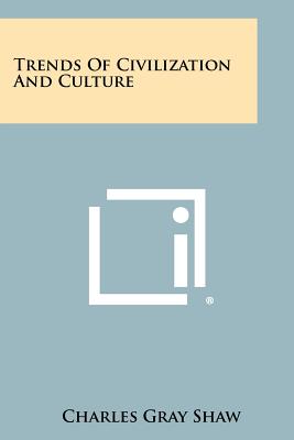 Trends of Civilization and Culture - Shaw, Charles Gray