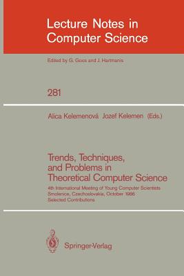 Trends, Techniques, and Problems in Theoretical Computer Science: 4th International Meeting of Young Computer Scientists, Smolenice, Czechoslovakia, October 13-17, 1986 - Kelemenova, Alica (Editor), and Kelemen, Jozef (Editor)