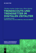 Trendscouts Und Trendsetter Im Digitalen Zeitalter: It-Journalisten: Wer Sie Sind, Wie Sie Arbeiten, Was Sie Denken