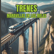 Trenes: Maravillas En Los Rieles