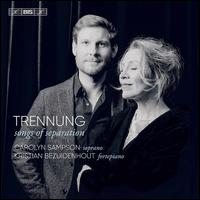Trennung: Songs of Separation - Carolyn Sampson (soprano); Kristian Bezuidenhout (fortepiano)