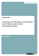 Trennung und Scheidung - Auswirkungen auf die Kinder w?hrend des Scheidungsverlaufes