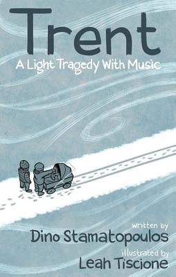 Trent: A Light Tragedy with Music - Stamatopolous, Dino, and Tiscione, Leah