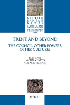 Trent and Beyond. the Council, Other Powers, Other Cultures - Catto, Michela (Editor), and Prosperi, Adriano (Editor)