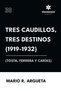 Tres Caudillos, Tres Destinos 1919-1932 (Tosta, Ferrera y Car?as)