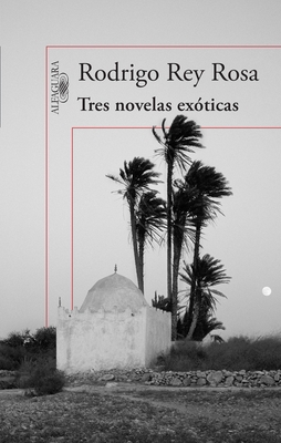 Tres Novelas Exoticas / Three Exotic Novels - Rey Rosa, Rodrigo