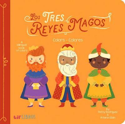 Tres Reyes Magos: Colors-Colores - Rodriguez, Patty, and Stein, Ariana