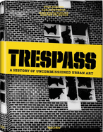 Trespass. a History of Uncommissioned Urban Art