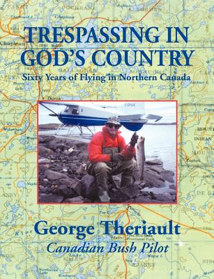 Trespassing in God's Country - Theriault, George, and Pasco, Elizabeth (Editor), and 1st World Library (Editor)