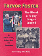 Trevor Foster: The Life of a Rugby League Legend - Foster, Simon, and Gate, Robert, and Lush, Peter