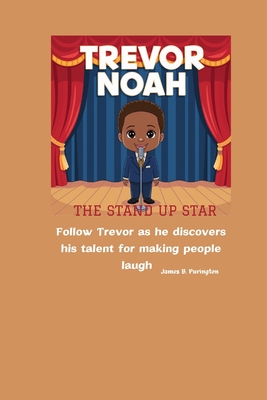 Trevor Noah the Stand Up Star: Follow Trevor as he discovers his talent for making people laugh - Purington, James B