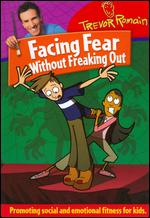 Trevor Romain: Facing Fear Without Freaking Out - 