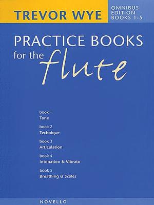 Trevor Wye's Practice Books for the Flute: Omnibus Edition Books 1-5 - Wye, Trevor