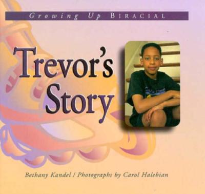 Trevor's Story: A Book about a Biracial Boy - Kandel, Bethany, and Halebian, Carol (Photographer)