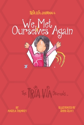 TRIA VIA Journal 4: We Met Ourselves Again - Thunket, Angela