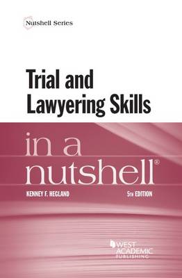 Trial and Lawyering Skills in a Nutshell - Hegland, Kenney F.