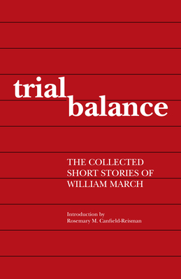 Trial Balance: The Collected Short Stories of William March - March, William, and International Creative Management (ICM) (Commentaries by)