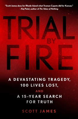 Trial by Fire: A Devastating Tragedy, 100 Lives Lost, and a 15-Year Search for Truth - James, Scott