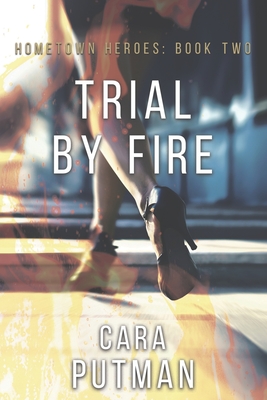 Trial by Fire: A Romantic Suspense Novel - Putman, Cara C