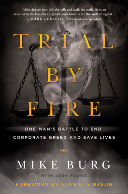Trial by Fire: One Man's Battle to End Corporate Greed and Save Lives - Burg, Mike, and Young, Josh, and Simpson, Alan (Foreword by)