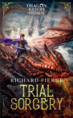 Trial by Sorcery: Dragon Riders of Osnen Book 1 - Fierce, Richard