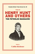 Trial of Henry Hunt and Others: The Peterloo Massacre