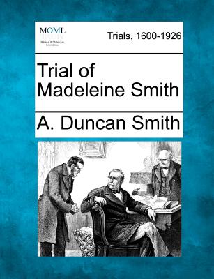 Trial of Madeleine Smith - Smith, A Duncan