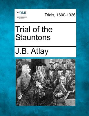 Trial of the Stauntons - Atlay, James Beresford