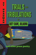 Trials and Tribulations of Dirty Shame, Oklahoma: And Other Prose Poems
