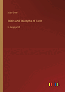 Trials and Triumphs of Faith: in large print