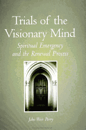 Trials of the Visionary Mind: Spiritual Emergency and the Renewal Process