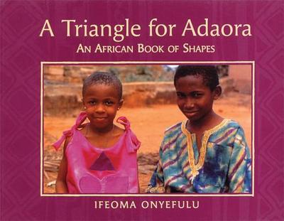 Triangle for Adaora: An African Book of Shapes - Onyefulu, Ifeoma