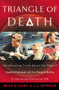 Triangle of Death: The Shocking Truth about the Role of South Vietnam and the French Mafia in the Assassination of JFK