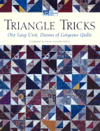 Triangle Tricks: One Easy Unit, Dozens of Gorgeous Quilts