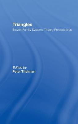 Triangles: Bowen Family Systems Theory Perspectives - Titelman, Peter