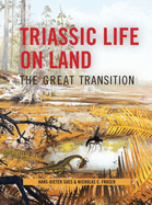Triassic Life on Land: The Great Transition