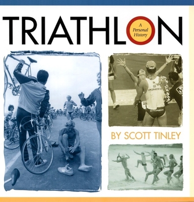 Triathlon: A Personal History - Tinley, Scott