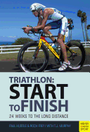 Triathlon: Start to Finish: 24 Weeks to an Endurance Triathlon