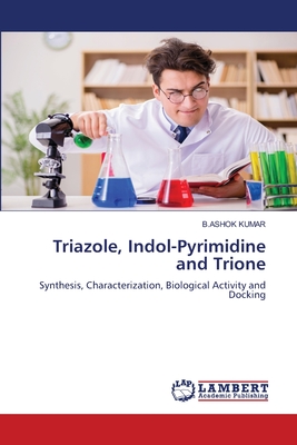 Triazole, Indol-Pyrimidine and Trione - Kumar, B Ashok