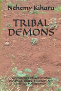 Tribal Demons: Kenya's Rift Valley Ethnic Violence, Peace, Security and Conflict Management