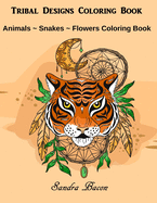 Tribal Designs Coloring Book: Animals - Snakes - Flowers Coloring Book