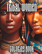 Tribal Women Coloring Book: A Unique Way to Discover and Celebrate Different Cultures