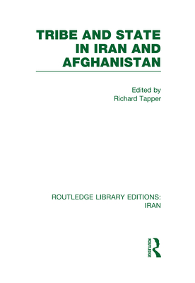 Tribe and State in Iran and Afghanistan (RLE Iran D) - Tapper, Richard