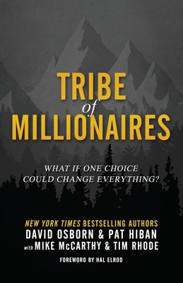 Tribe of Millionaires: What if one choice could change everything? - Elrod, Hal (Foreword by), and Hiban, Pat, and McCarthy, Mike