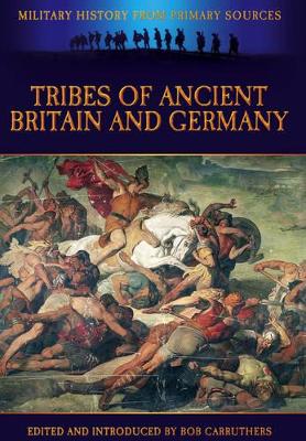 Tribes of Ancient Britain and Germany - Tacitus, Cornelius, and Carruthers, Bob (Editor)