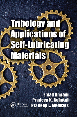 Tribology and Applications of Self-Lubricating Materials - Omrani, Emad, and Rohatgi, Pradeep K, and Menezes, Pradeep L