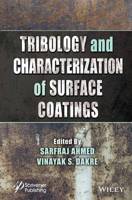 Tribology and Characterization of Surface Coatings - Ahmed, Sarfraj (Editor), and Dakre, Vinayak S (Editor)