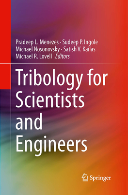 Tribology for Scientists and Engineers: From Basics to Advanced Concepts - Menezes, Pradeep L (Editor), and Nosonovsky, Michael (Editor), and Ingole, Sudeep P (Editor)