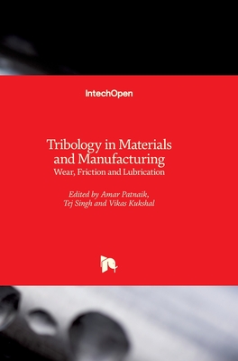 Tribology in Materials and Manufacturing: Wear, Friction and Lubrication - Patnaik, Amar (Editor), and Singh, Tej (Editor), and Kukshal, Vikas (Editor)